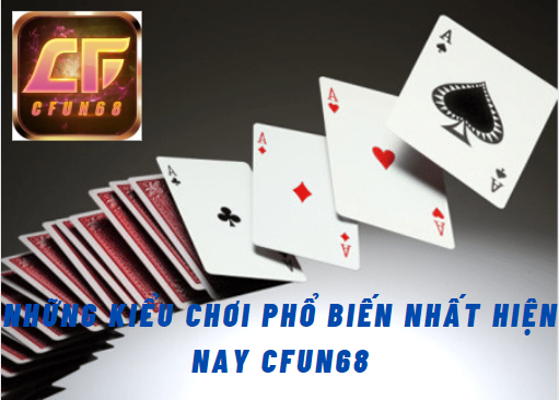 Cfun68 bài 52 lá là gì? Và các kiểu chơi hiện nay